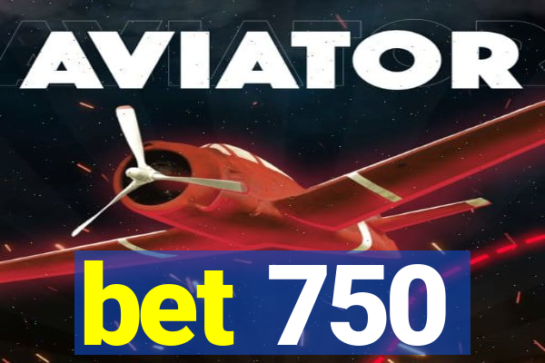 bet 750